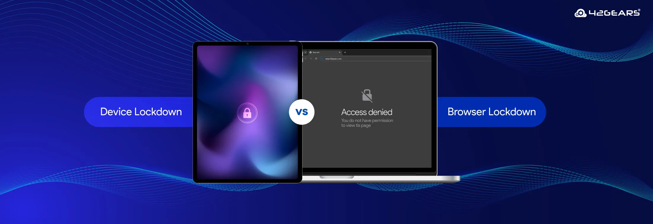 Device Lockdown vs. Browser Lockdown