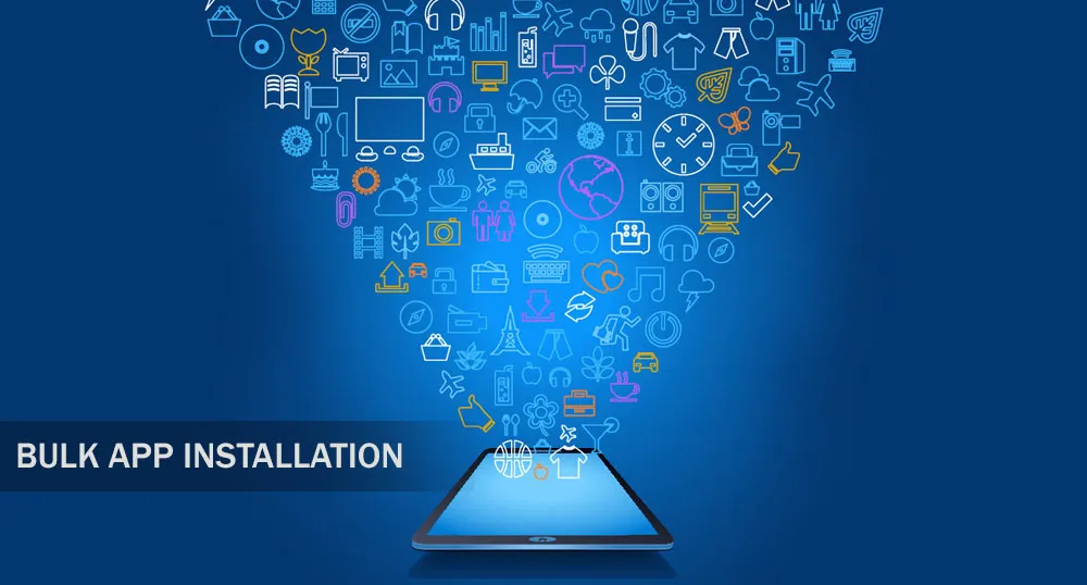 Bulk App Installation: Don’t Miss a Time- and Money- Saver