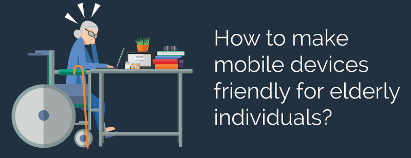 Make mobile devices friendly for elderly individuals