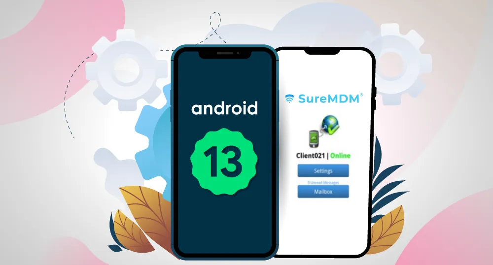 42Gears Products Offer Zero-Day Support for Android 13