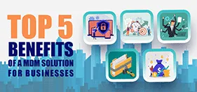 Top MDM benefits for businesses