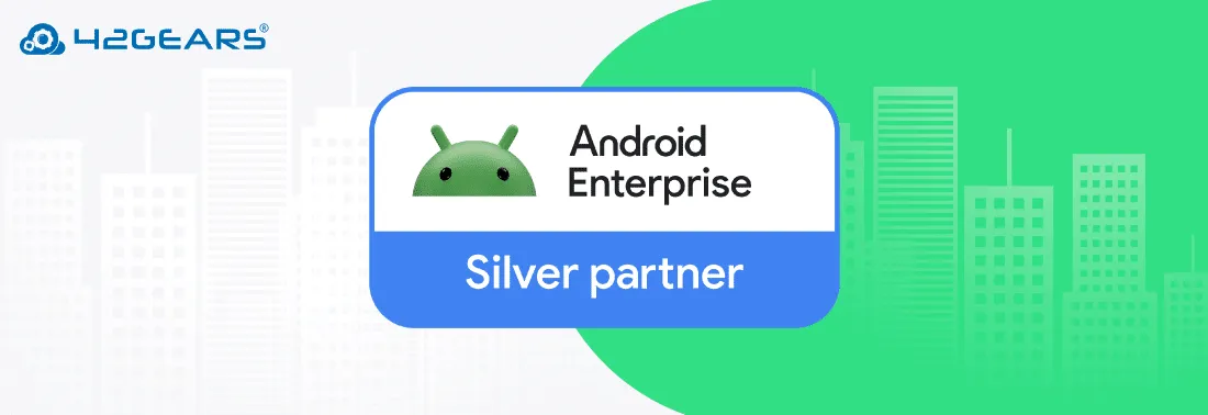 42Gears Achieves Silver Partner Status in the Android Enterprise Partner Program