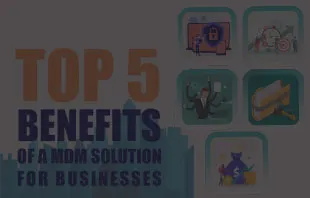 Benefits of using MDM for your business