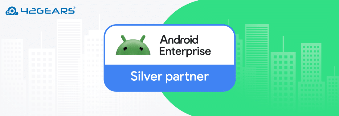 42Gears Achieves Silver Partner Status in the Android Enterprise Partner Program
