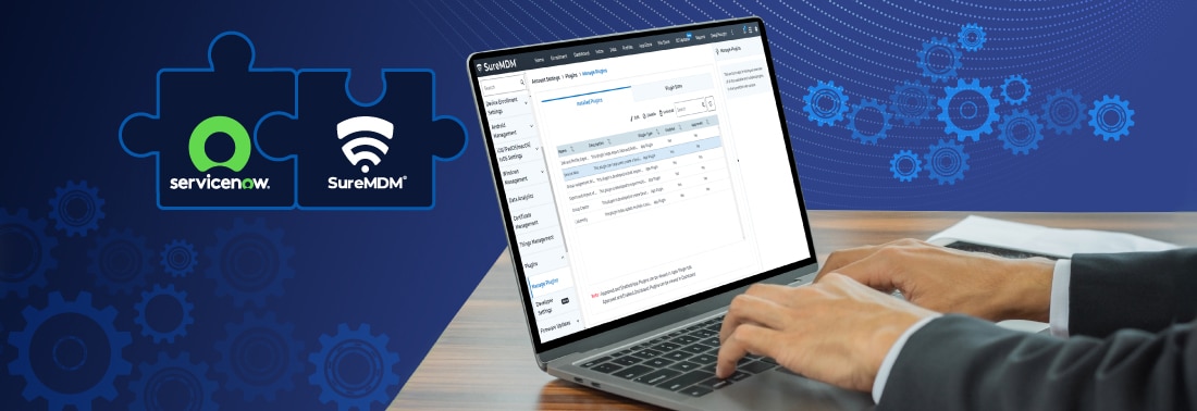 SureMDM Integrates with ServiceNow to Streamline Mobility and IT Asset Management