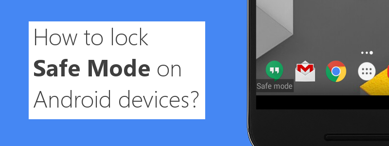 How to lock Safe Mode on Android devices? - 42Gears Mobility Systems
