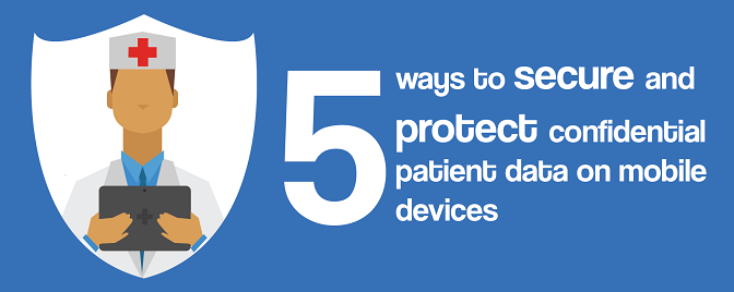 5 ways to secure and protect confidential patient data on mobile devices