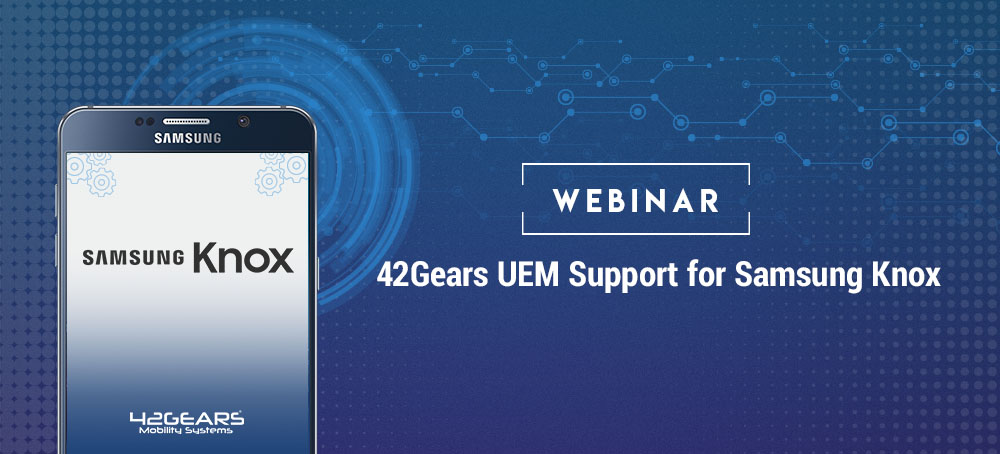 42Gears UEM Support for Samsung Knox
