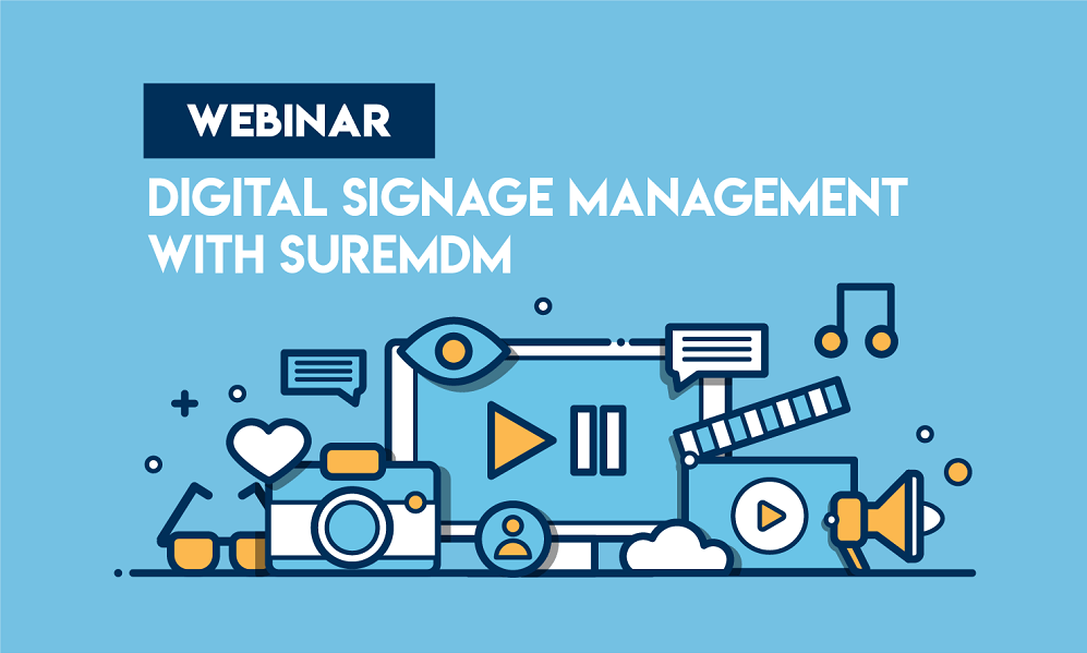 Digital Signage Management with SureMDM - Watch Now Image Digital Signage Management with SureMDM - Watch Now Image