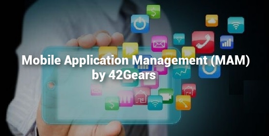 Mobile Application Management (MAM) by 42Gears Mobile Application Management (MAM) by 42Gears