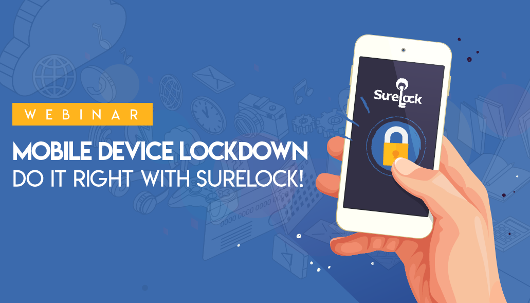 Mobile Device Lockdown - Do it right with SureLock! - Updated Mobile Device Lockdown - Do it right with SureLock! - Updated