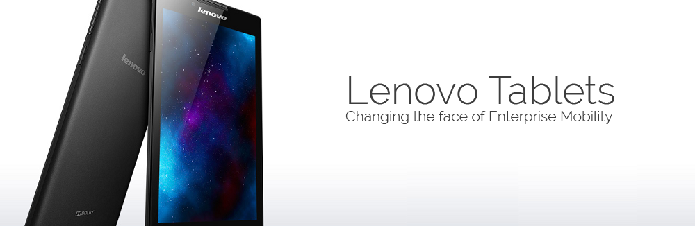 Lenovo Tablets - Changing the face of Enterprise Mobility