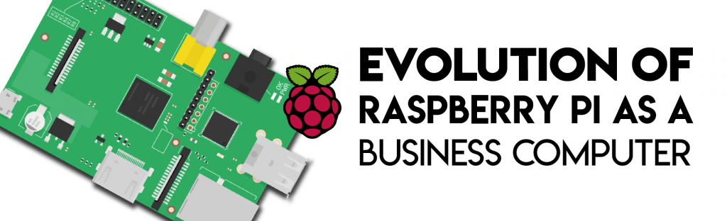 Evolution of Raspberry Pi as a Business Computer