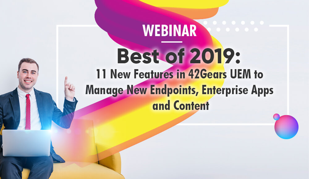 11 New Features in 42Gears UEM 11 New Features in 42Gears UEM