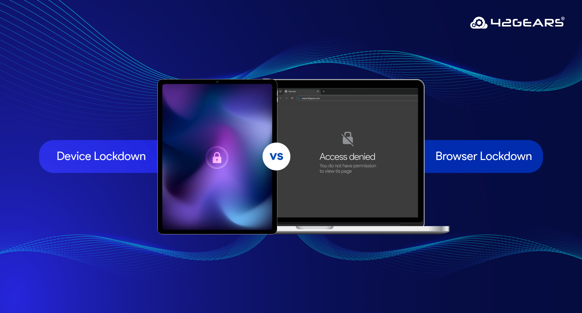 Device Lockdown vs. Browser Lockdown