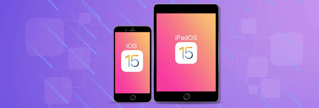 iOS 15 and iPadOS 15